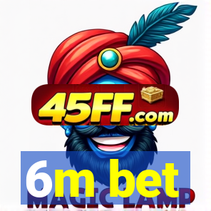 6m bet
